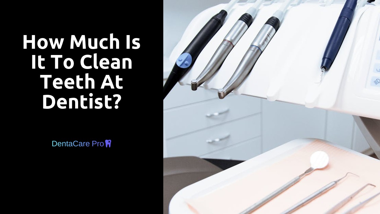 How much is it to clean teeth at dentist?